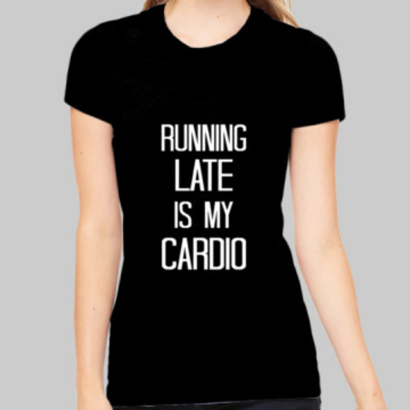 Running Late Is My Cardio T-Shirt - Picture 1 of 3